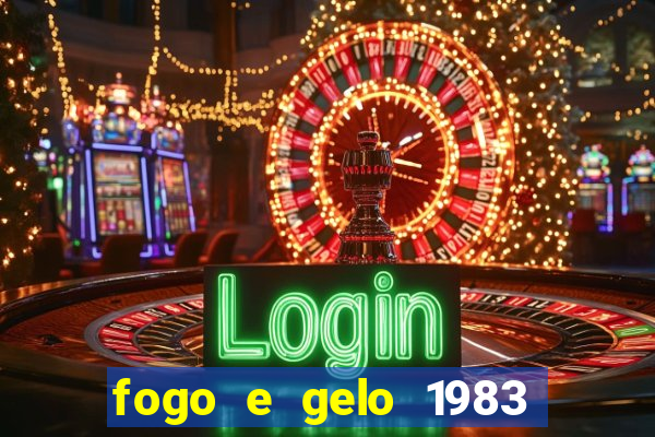 fogo e gelo 1983 dublado download